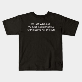 I'm not arguing, I'm just passionately expressing my opinion Kids T-Shirt